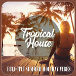 Tropical House - Eclectic Summer Holiday Vibes