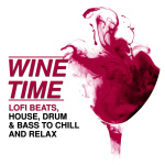 Wine Time - Lofi Beats, House, Drum & Bass To Chill And Relax