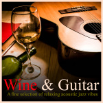 Wine & Guitar - A Fine Selection Of Relaxing Acoustic Jazz Vibes