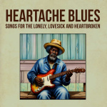 Heartache Blues - Songs For The Lonely, Lovesick And Heartbroken