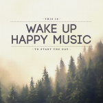 This Is Wake Up Happy Music To Start The Day
